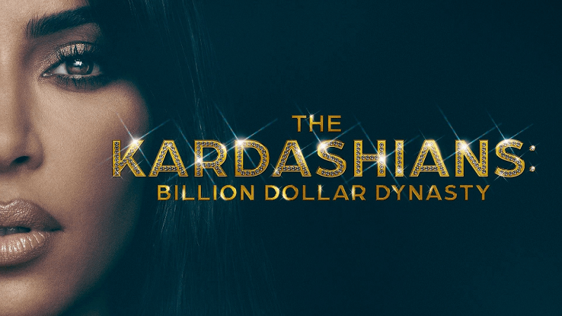 The Kardashians Billion Dollar Dynasty